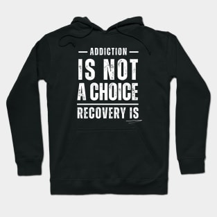 Addiction Is Not A Choice, Recovery Is Hoodie